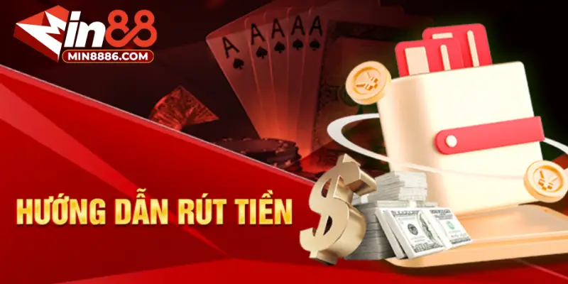 Hướng dẫn rút tiền MIN88 chi tiết qua các bước